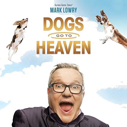 Mark Lowry Dogs Go To Heaven CD