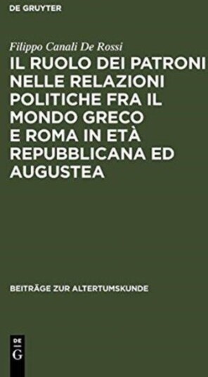 Il ruolo dei patroni nelle relazioni politiche fra il mondo greco e Roma in eta repubblicana ed augustea