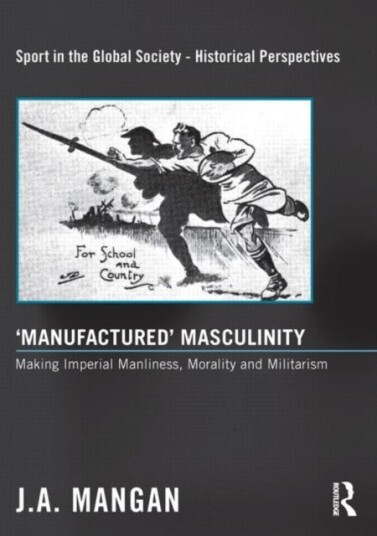 ¿manufactured¿ Masculinity Av J. A. (University Of Strathclyde Uk) Mangan