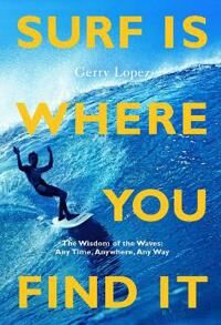 Lopez Gerry Surf Is Where You Find It Lopez Gerry Surf Is Where You Find It