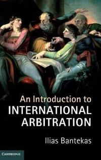 Bantekas Ilias An Introduction to International Arbitration