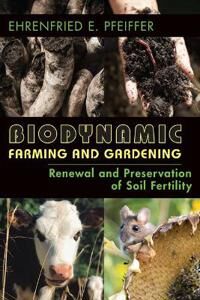 Biodynamic Farming And Gardening Av Ehrenfried Pfeiffer Biodynamic Farming And Gardening Av Ehrenfried Pfeiffer