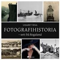 Fotografihistoria - Sett Frå Rogaland Av Lisabet Risa