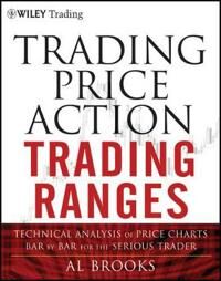 Brooks A Trading Price Action Trading Ranges – Technical Analysis of Price Charts Bar by Bar for the Serious Trader