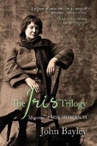 The Iris Trilogy: Memoirs Of Iris Murdoch Av John Bayley