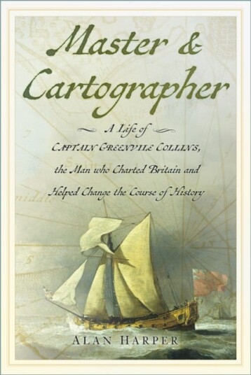Master and Cartographer A Life of Captain Greenvile Collins the Man who Charted Britain and Helped Change the Course of History Master and Cartographer A Life of Captain Greenvile Collins the Man who Charted Britain and Helped Change the Course of History