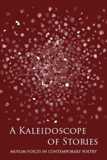 A Kaleidoscope of Stories Muslim Voices in Contemporary Poetry A Kaleidoscope of Stories Muslim Voices in Contemporary Poetry