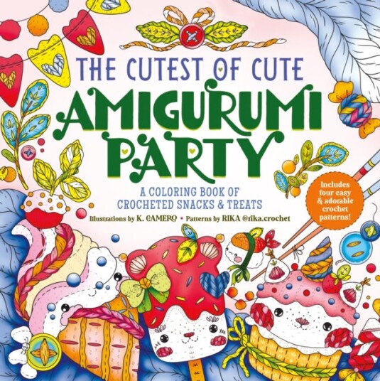 The Cutest of Cute Amigurumi Party  A Coloring Book of Crocheted Snacks & Treats