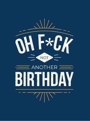 Oh F*ck - Not Another Birthday Av Summersdale Publishers