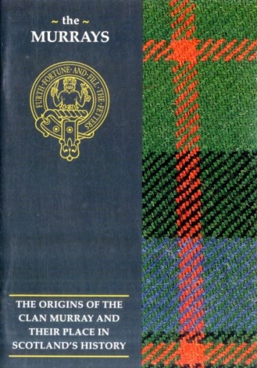 The Murray The Origins of the Clan Murray and Their Place in History The Murray The Origins of the Clan Murray and Their Place in History