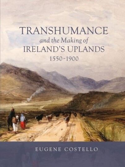 Transhumance and the Making of Ireland's Uplands 1550 1900 Transhumance and the Making of Ireland's Uplands 1550 1900
