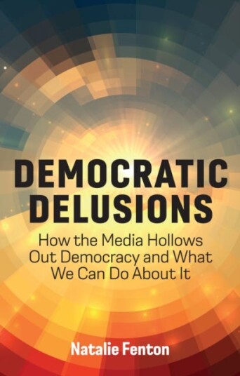 Democratic Delusions How the Media Hollows Out Democracy and What We Can Do About It Democratic Delusions How the Media Hollows Out Democracy and What We Can Do About It