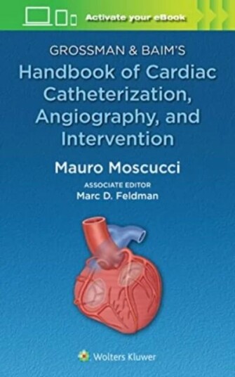 Grossman & Baim'S Handbook Of Cardiac Catheterization, Angiography, And Intervention