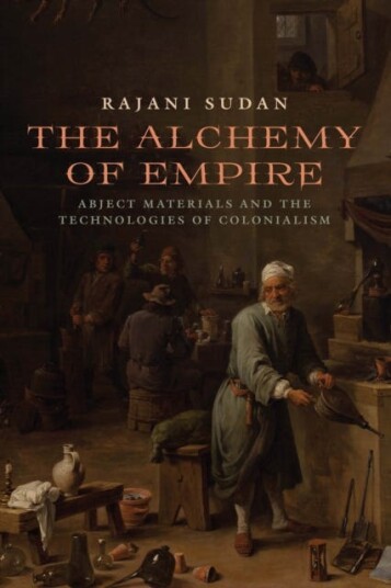 The Alchemy of Empire Abject Materials and the Technologies of Colonialism