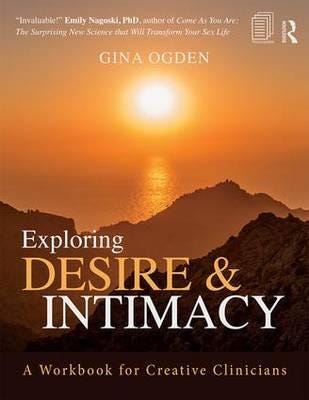 Exploring Desire and Intimacy  A Workbook for Creative Clinicians
