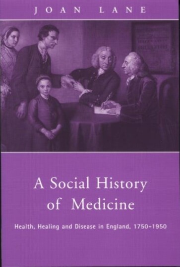 A Social History of Medicine Health, Healing and Disease in England, 17501950 A Social History of Medicine Health, Healing and Disease in England, 17501950