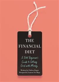 Fagan Chelsea The Financial Diet: A Total Beginner's Guide to Getting Good with Money