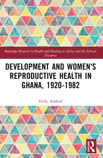 Development and Women's Reproductive Health in Ghana 1920 1982 Development and Women's Reproductive Health in Ghana 1920 1982