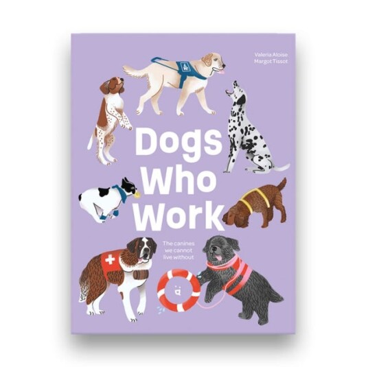 Dogs Who Work The Canines We Cannot Live Without Dogs Who Work The Canines We Cannot Live Without