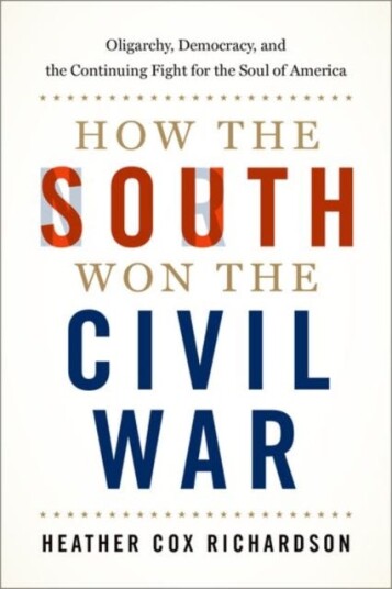 How The South Won The Civil War Av Heather Cox (Professor Of History Professor Of History Boston College) Richardson
