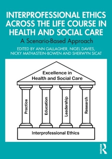 Interprofessional Ethics Across the Life Course in Health and Social Care Interprofessional Ethics Across the Life Course in Health and Social Care