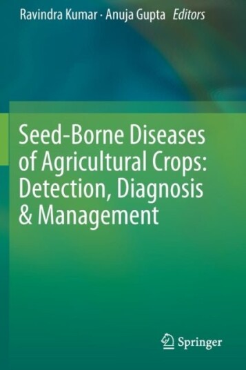 Seed Borne Diseases of Agricultural Crops: Detection Diagnosis & Management