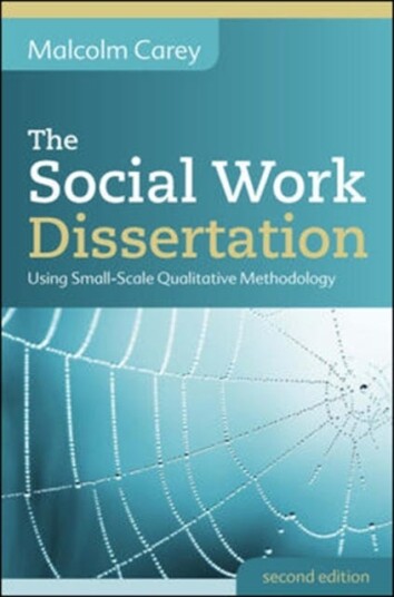 The Social Work Dissertation: Using Small-Scale Qualitative Methodology Av Malcolm Carey