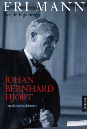 Fri mann: Johan Bernhard Hjort, en dannelsenshistorie, Veldig pen bok / som ny