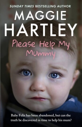 Please Help My Mummy Baby Felix has been abandoned, but can the truth be discovered in time to help his mum?