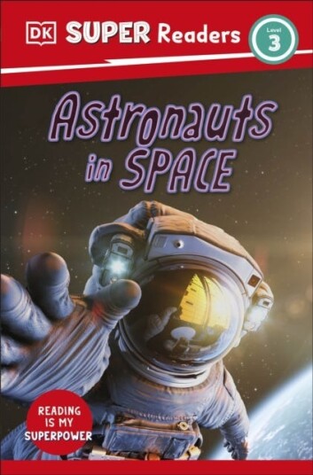 DK Super Readers Level 3 Astronauts in Space DK Super Readers Level 3 Astronauts in Space