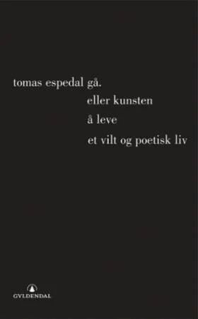 Gå, (Eller Kunsten Å Leve Et Vilt Og Poetisk Liv) Av Tomas Espedal