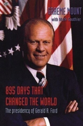 895 Days That Changed The World ¿ The presidency of Gerald R. Ford 895 Days That Changed The World ¿ The presidency of Gerald R. Ford