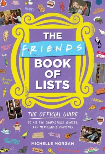 Friends Book of Lists The Official Guide to All the Characters, Quotes, and Memorable Moments
