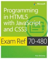 Exam Ref 70-480 Programming In Html5 With Javascript And Css3 (Mcsd) Av Rick Delorme