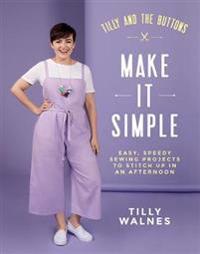 Tilly And The Buttons: Make It Simple Av Tilly Walnes Tilly And The Buttons: Make It Simple Av Tilly Walnes