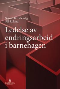 Ledelse Av Endringsarbeid I Barnehagen Av Sigrun Karin Ertesvåg, Pål Roland