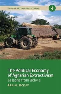 Mckay Ben M. The Political Economy of Agrarian Extractivism