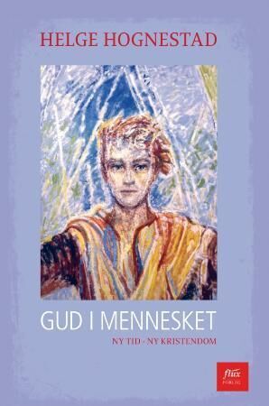 Gud i mennesket av Helge Hognestad - Innbundet Bok fra Flux Forlag Gud i mennesket av Helge Hognestad - Innbundet Bok fra Flux Forlag