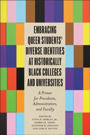 Embracing Queer Students’ Diverse Identities at Historically Black Colleges and Universities A Primer for Presidents, Administrators, and Faculty
