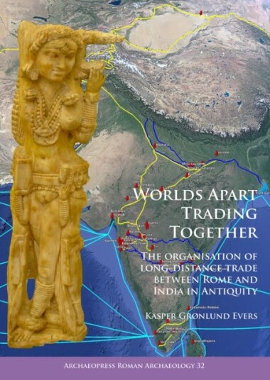 Worlds Apart Trading Together: The organisation of longdistance trade between Rome and India in Antiquity