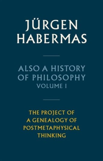 Also a History of Philosophy, Volume 1  The Project of a Genealogy of Postmetaphysical Thinking