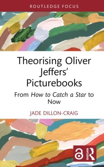 Theorising Oliver Jeffers’ Picturebooks Theorising Oliver Jeffers’ Picturebooks