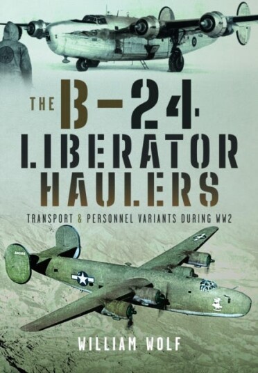 The B24 Liberator Haulers  Transport and Personnel Variants During WW2