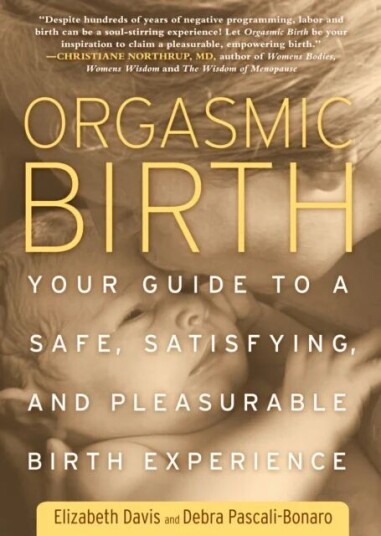 Orgasmic Birth Av Elizabeth Davis, Debra Pascali-Bonaro Orgasmic Birth Av Elizabeth Davis, Debra Pascali-Bonaro