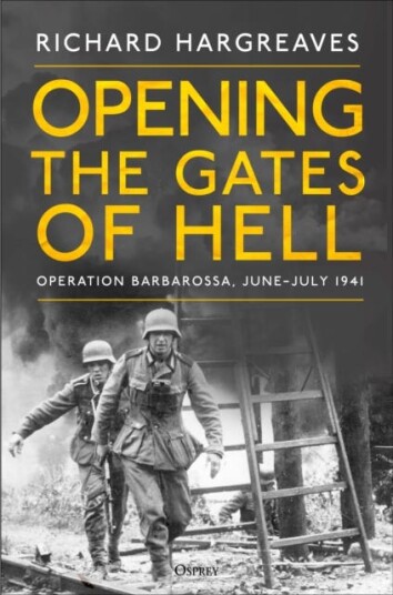 Opening the Gates of Hell  Germany's Invasion of Russia, JuneJuly 1941