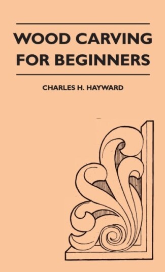 Wood Carving For Beginners Av Charles H Hayward