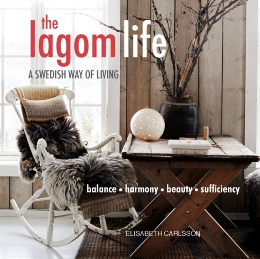 Lagom Life The. A Swedish Way of Living