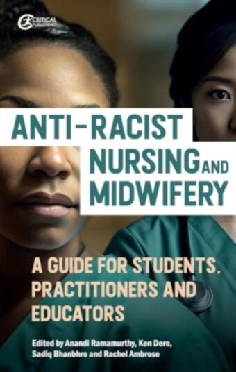 AntiRacist Nursing and Midwifery A Guide for Students, Practitioners and Educators AntiRacist Nursing and Midwifery A Guide for Students, Practitioners and Educators