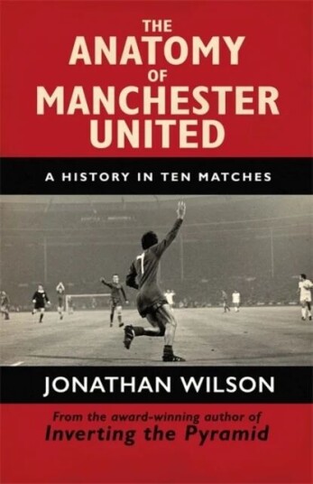 The Anatomy Of Manchester United Av Jonathan Wilson, Jonathan Wilson Ltd
