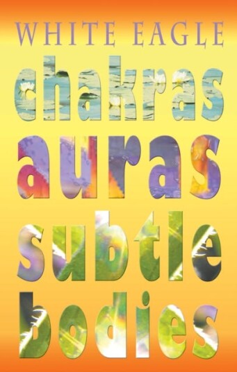 Chakras Auras Subtle Bodies Av White Eagle